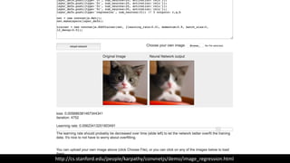 http://cs.stanford.edu/people/karpathy/convnetjs/demo/image_regression.html
 