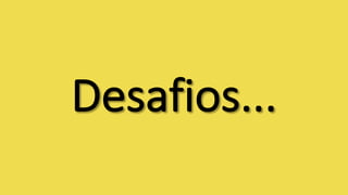 Desafios...
 