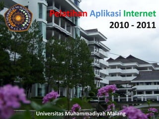 Pelatihan Aplikasi Internet
2010 - 2011
Universitas Muhammadiyah Malang.:niya_aplinet:.
 