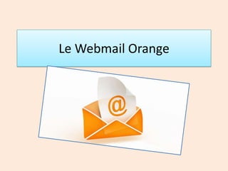 Le Webmail Orange

 