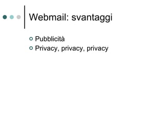 Webmail: svantaggi Pubblicità Privacy, privacy, privacy 