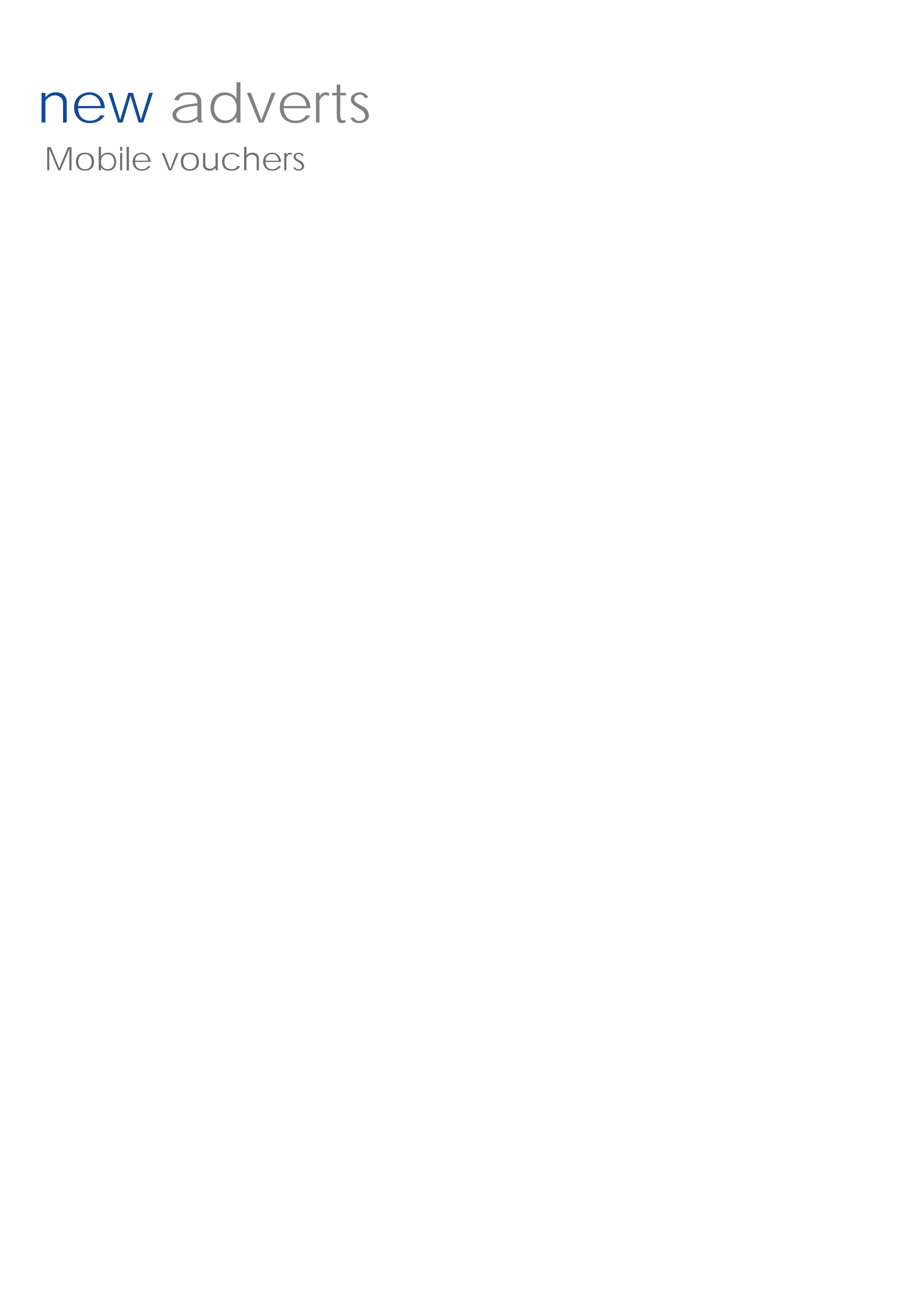 new adverts
Mobile vouchers
 