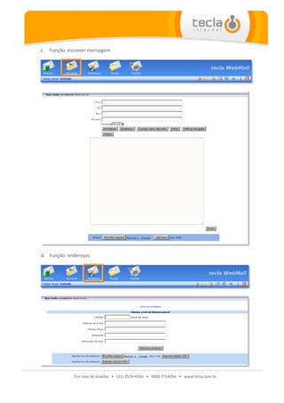c. Função: escrever mensagem




d. Função: endereços




             Em caso de dúvidas • (11) 3524-4324 • 0800 7714266 • www.tecla.com.br
 