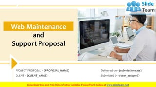 PROJECT PROPOSAL – (PROPOSAL_NAME)
CLIENT – (CLIENT_NAME)
Delivered on – (submission date)
Submitted by - (user_assigned)
Web Maintenance
and
Support Proposal
 