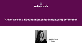 Atelier Nelson : inbound marketing et marketing automation
Sophie Panot
VP Sales
 