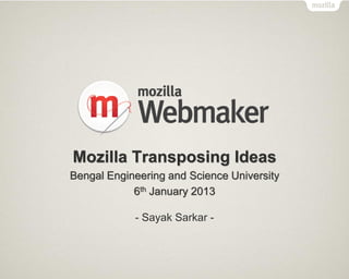 Mozilla Transposing Ideas
Bengal Engineering and Science University
            6th January 2013

            - Sayak Sarkar -
 