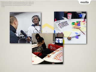 mozillahttps://www.!ickr.com/photos/mozillaeu/6312805168
https://www.!ickr.com/photos/mozillaeu/6312804040
https://www.!ickr.com/photos/irvin/10972432866
CC:BY
 