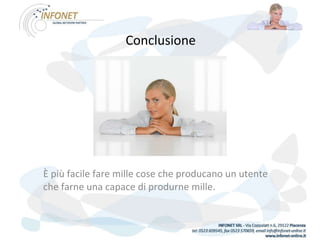 Conclusione   È più facile fare mille cose che producano un utente che farne una capace di produrne mille. 
