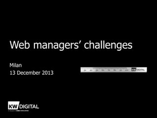 Web managers’ challenges
Milan
13 December 2013

 
