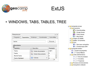 ExtJS

●   WINDOWS, TABS, TABLES, TREE
 