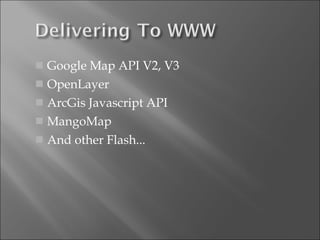 Google Map API V2, V3 OpenLayer ArcGis Javascript API MangoMap And other Flash... 