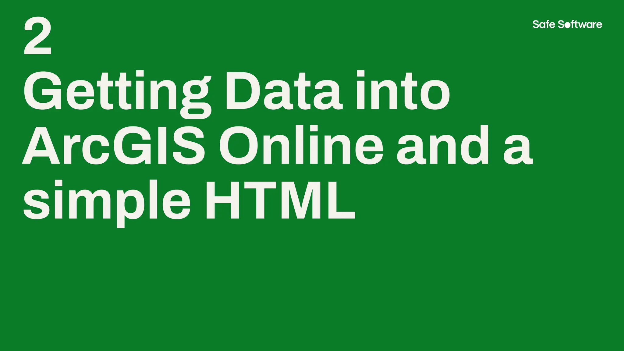 2
Getting Data into
ArcGIS Online and a
simple HTML
 