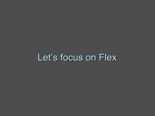 Let’s focus on Flex 