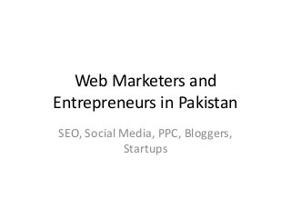 Web Marketers and
Entrepreneurs in Pakistan
SEO, Social Media, PPC, Bloggers,
Startups

 