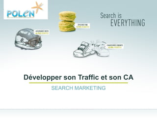 Développer son Traffic et son CA SEARCH MARKETING 