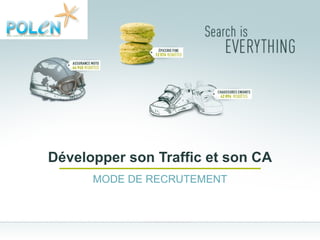 Développer son Traffic et son CA MODE DE RECRUTEMENT 