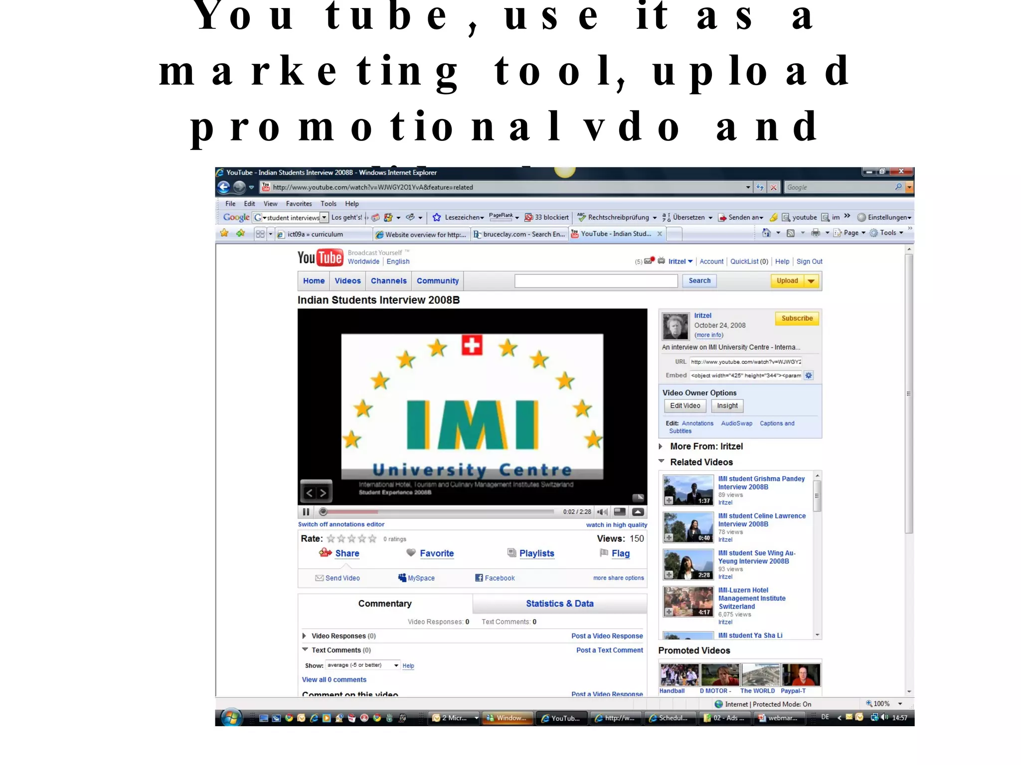 You tube, use it as a marketing tool, upload promotional vdo and slideshows 
