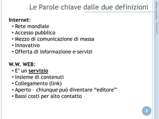 idee attive per lo sviluppo
STEFANO COLOMBINI – WEBMKTG – OTTOBRE 2015
Internet:
• Rete mondiale
• Accesso pubblico
• Mezzo di comunicazione di massa
• Innovativo
• Offerta di informazione e servizi
W.W. WEB:
• E’ un servizio
• Insieme di contenuti
• Collegamento (link)
• Aperto – chiunque può diventare “editore”
• Bassi costi per alto contatto
 