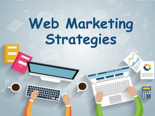 Web Marketing
Strategies
 