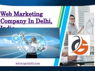 Web Marketing CompanyWeb Marketing
Company In Delhi,
India
www.ogeninfo.com
 