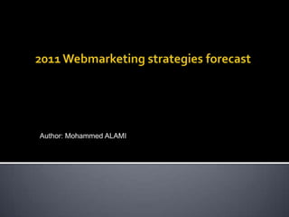2011 Webmarketing strategiesforecast Author: Mohammed ALAMI 
