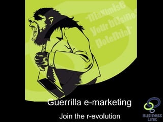 Guerrilla e-marketing
                                 Join the r-evolution
www.businesslink.gov.uk/southwest/eventspresentations   1
 
