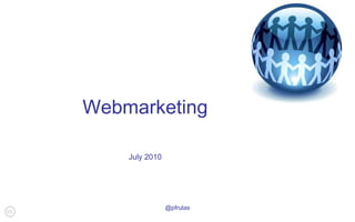 Webmarketing July 2010 @pfrulas 