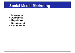 •  Interazione
•  Awareness
•  Reputation
•  Engagement
•  Call to action
Web Marketing - Nino Lopez
Social Media Marketin...