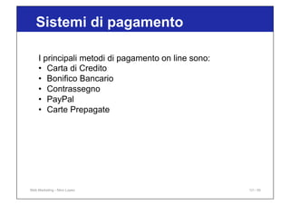 I principali metodi di pagamento on line sono:
•  Carta di Credito
•  Bonifico Bancario
•  Contrassegno
•  PayPal
•  Carte...