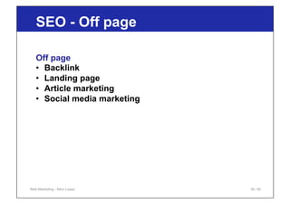 Off page
•  Backlink
•  Landing page
•  Article marketing
•  Social media marketing
Web Marketing - Nino Lopez
SEO - Off p...