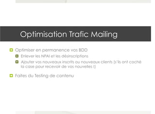 Optimisation Trafic Mailing
¤  Pour vos newsletter… utilisez vous une plateforme professionnelle ?
Un serveur blanc ? Ou ...