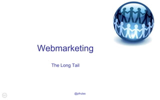 @pfrulas Webmarketing The Long Tail 