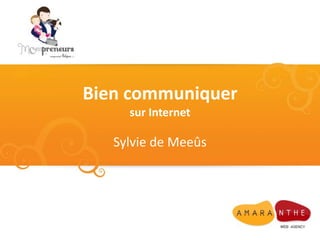 Bien communiquer
sur Internet
Sylvie de Meeûs
 