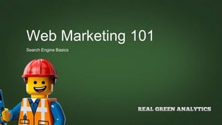 Web Marketing 101
Search Engine Basics
 