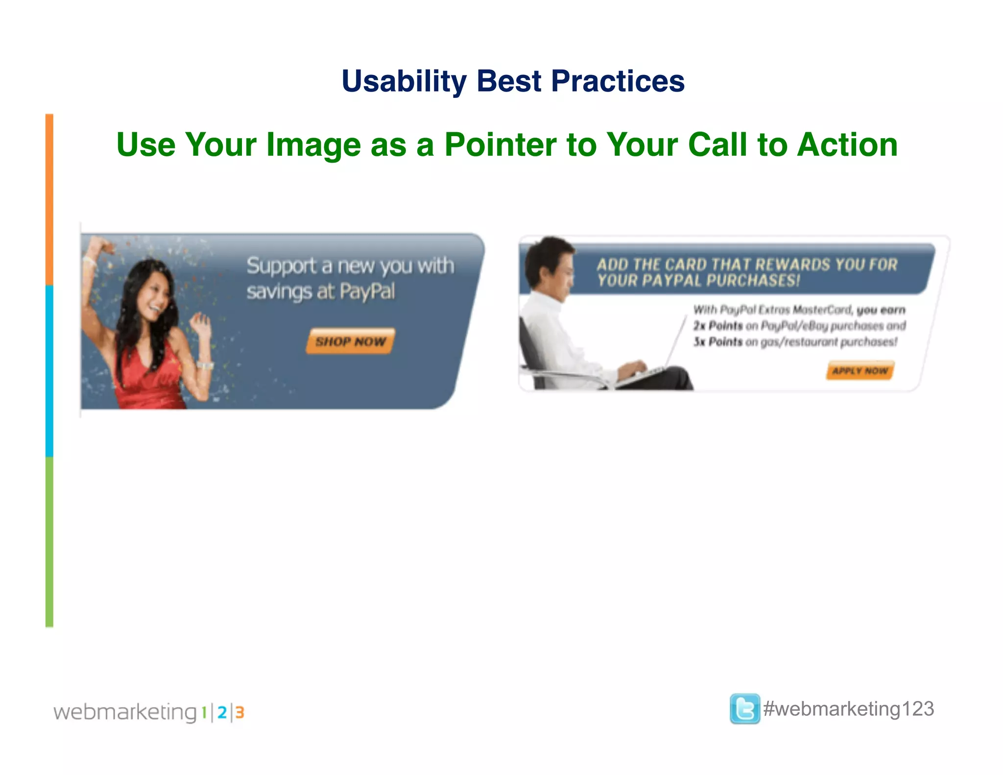 Usability Best Practices

Use Your Image as a Pointer to Your Call to Action




                                         #webmarketing123
 