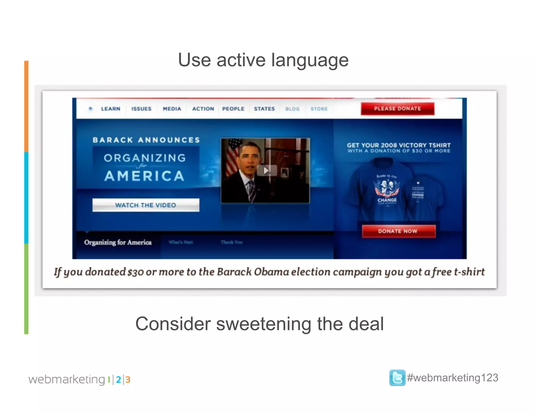 Use active language




Consider sweetening the deal

                               #webmarketing123
 