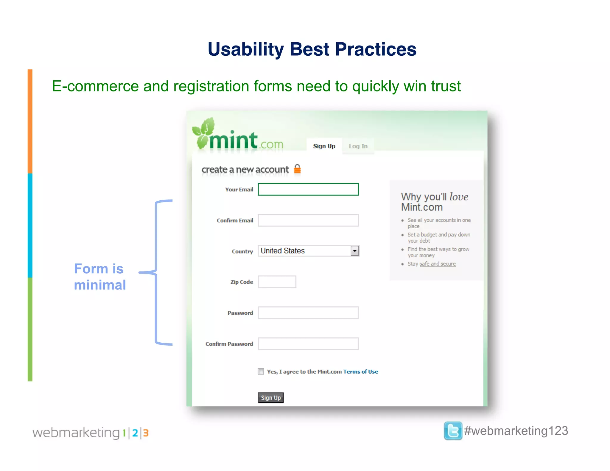 Usability Best Practices
E-commerce and registration forms need to quickly win trust




   Form is
   minimal




                                                              #webmarketing123
 