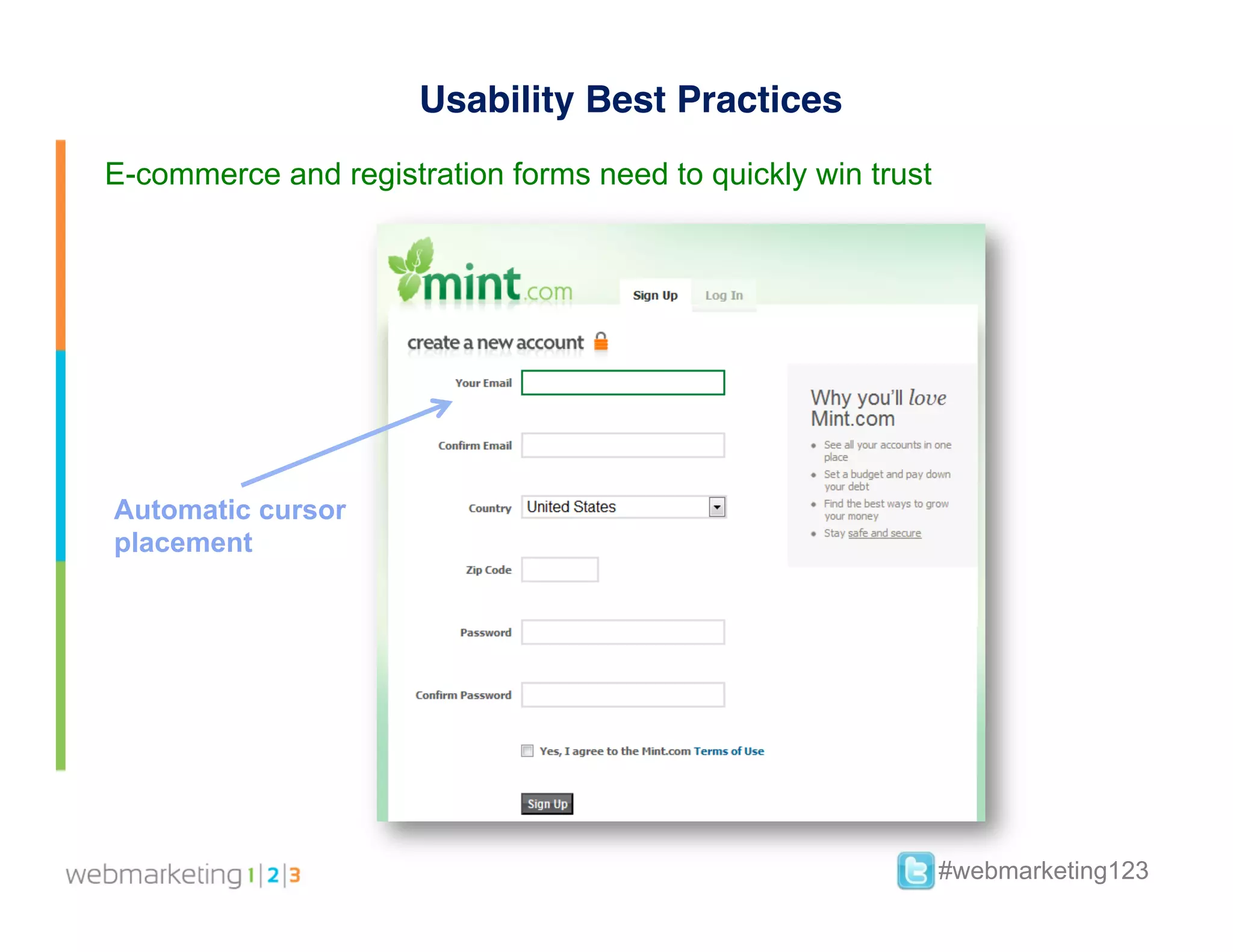 Usability Best Practices
E-commerce and registration forms need to quickly win trust




Automatic cursor
placement




                                                              #webmarketing123
 