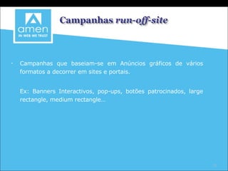 Campanhas que baseiam-se em Anúncios gráficos de vários formatos a decorrer em sites e portais. Ex: Banners Interactivos, pop-ups, botões patrocinados, large rectangle, medium rectangle… 