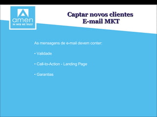 As mensagens de e-mail devem conter: Validade Call-to-Action - Landing Page Garantias Captar novos clientes E-mail MKT 