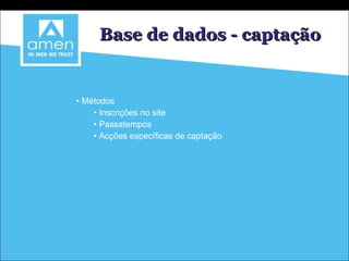 Base de dados - captação Métodos Inscrições no site Passatempos Acções específicas de captação 