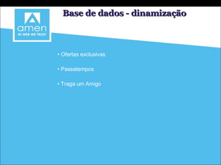 Base de dados - dinamização Ofertas exclusivas Passatempos Traga um Amigo 