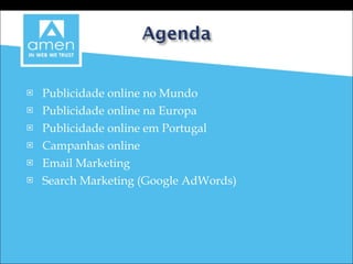 Publicidade online no Mundo Publicidade online na Europa Publicidade online em Portugal Campanhas online Email Marketing Search Marketing (Google AdWords) 