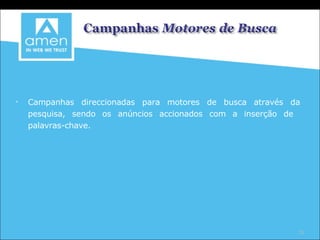 Campanhas direccionadas para motores de busca através da pesquisa, sendo os anúncios accionados com a inserção de  palavras-chave. 