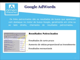 Os links patrocinados são os resultados de busca que aparecem com destaque no motor de busca Google, geralmente em cima ou ao lado direito, chamados de resultados patrocinados.     