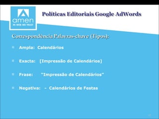 Correspondência Palavras-chave (Tipos): Ampla:  Calendários Exacta:  [Impressão de Calendários] Frase:  “Impressão de Calendários” Negativa:  -  Calendários de Festas 