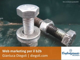 Web marketing per il b2b
Gianluca Diegoli | diegoli.com
flickr.com/people/cupcakes2000/
 