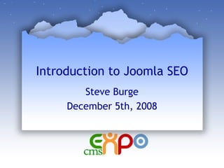 Introduction to Joomla SEO Steve Burge December 5th, 2008 