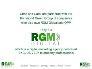Chris and Carol are partnered with the Richmond Green Group of companies who also own RGM Global and OPPThey runwhich is a digital marketing agency dedicated EXCLUSIVELY to property professionals