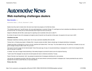 Automotive News                                                                                                                                                  Page 1 of 2




 Web marketing challenges dealers
 Mary Connelly | |

 Automotive News | 1:00 am, December 4, 2006



 Dealers know they need to market online. But some have made more progress on the Web than others.

 "The Internet is taking over," says Bill Jacobs, who owns eight dealerships in suburban Chicago. "If I could figure out how to advertise more effectively on the Internet,
 we would do that. Our industry and our stores personally haven't figured out how to do that yet."

 Despite his difficulties with the Web, Jacobs says he is spending more to advertise online and on cable TV.

 By contrast, he says he has cut his newspaper ad budget by about 20 percent over the past two to three years. He expects to trim even more in 2007.

 Classifieds look alike

 Newspaper readership is declining, Jacobs notes. And, he says, automotive classifieds often look alike.

 Thomas Vann, a Chrysler group dealer in Hillsdale, Mich., has gone Jacobs one better. Nearly a decade ago, he stopped advertising in newspapers.

 "Dealers have been so dishonest for so long on car ads, customers don't believe them," Vann says. "You have dealers who say, 'No gimmicks, no hassles, but you can
 get the (Dodge) Durango for $88 a month.' No, you can't."

 Vann says he "put all my eggs into the Internet basket." About three years ago, he says, he resumed advertising in newspapers for a month. But he dropped the effort
 when the ads got no response.

 In October, Vann says, he began limited advertising in free weekly shoppers to promote his store's move into subprime financing.

 "I want to see if the newspaper can play some role with people who have no (Internet) connectivity," he says.

 Folsom Chevrolet, near Sacramento, Calif., has parlayed its abandonment of newspaper advertising into a new business.

 Late last year, the dealership launched a Web site to display new and used vehicles it previously promoted in newspaper ads. It heavily advertised the site, which is
 separate from the store's overall Web site, on local radio stations.

 Photos, data, links




http://www.autonews.com/apps/pbcs.dll/article?AID=/20061204/SUB/61201003&template=printart                                                                        12/9/2006
 